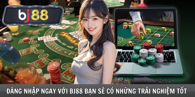 Đăng nhập ngay với Bj88 bạn sẽ có những trải nghiệm tốt 